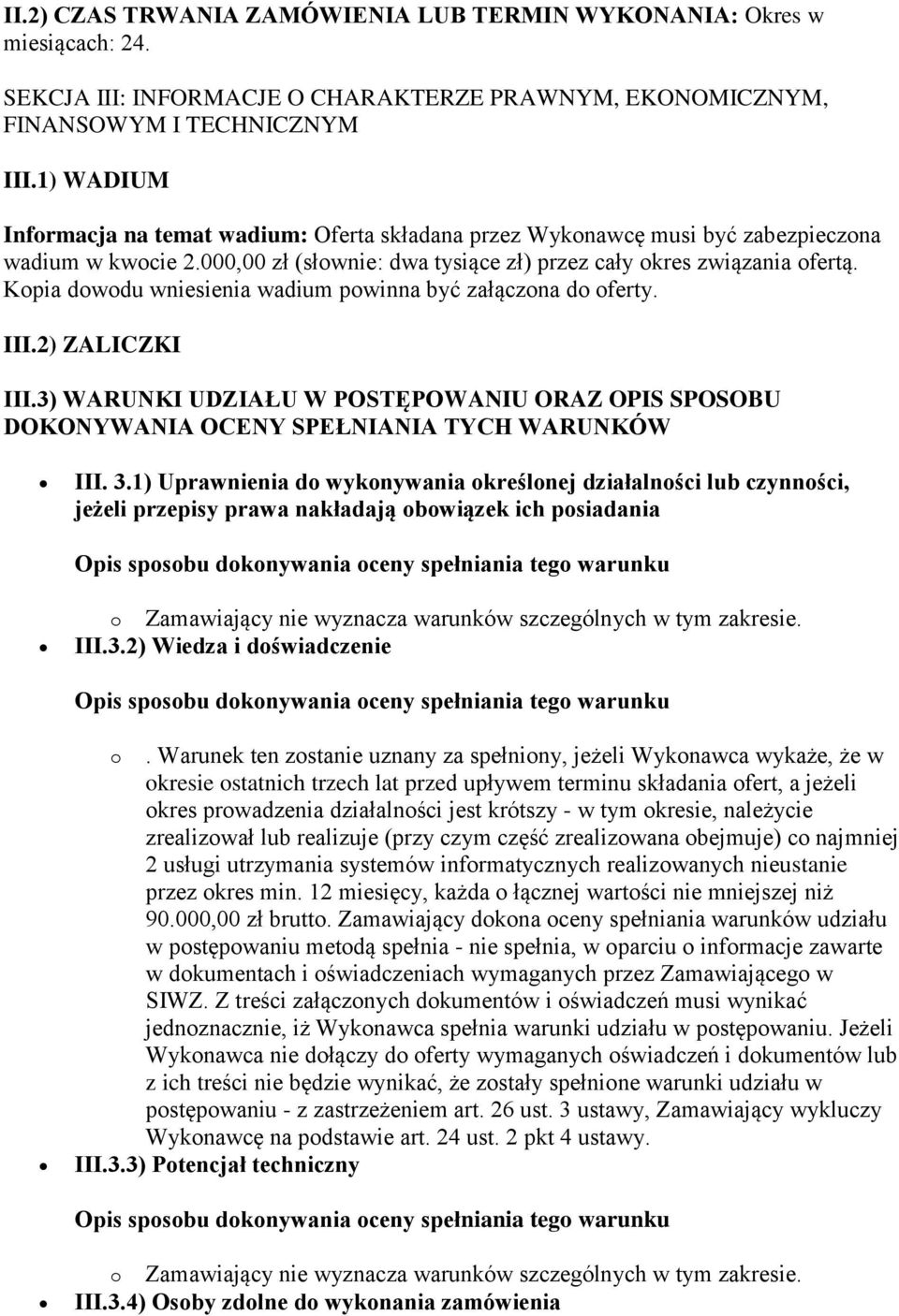 Kopia dowodu wniesienia wadium powinna być załączona do oferty. III.2) ZALICZKI III.3) WARUNKI UDZIAŁU W POSTĘPOWANIU ORAZ OPIS SPOSOBU DOKONYWANIA OCENY SPEŁNIANIA TYCH WARUNKÓW III. 3.