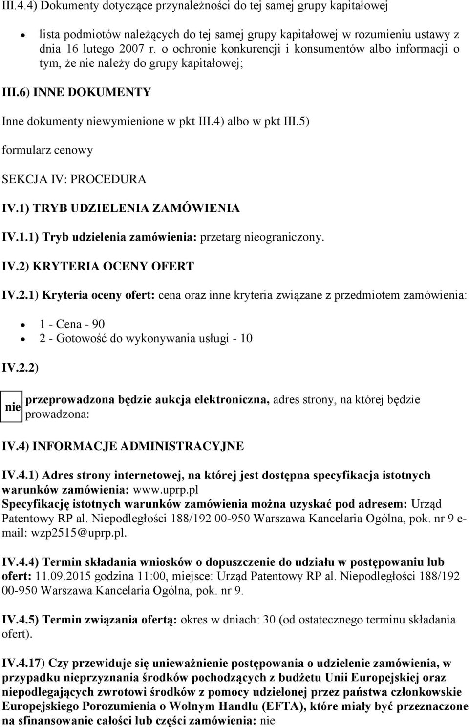 5) formularz cenowy SEKCJA IV: PROCEDURA IV.1) TRYB UDZIELENIA ZAMÓWIENIA IV.1.1) Tryb udzielenia zamówienia: przetarg nieograniczony. IV.2)