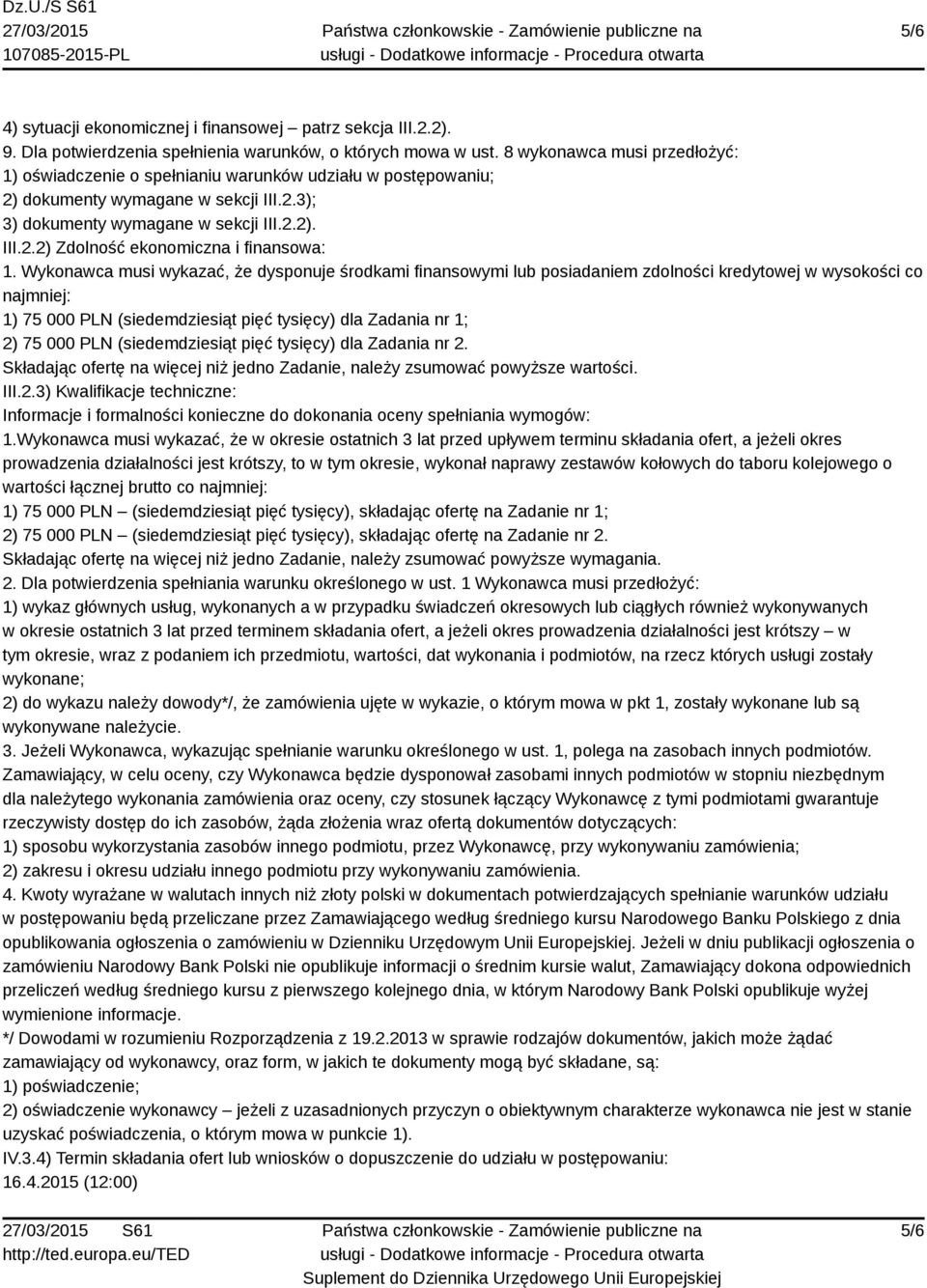 Wykonawca musi wykazać, że dysponuje środkami finansowymi lub posiadaniem zdolności kredytowej w wysokości co najmniej: 1) 75 000 PLN (siedemdziesiąt pięć tysięcy) dla Zadania nr 1; 2) 75 000 PLN