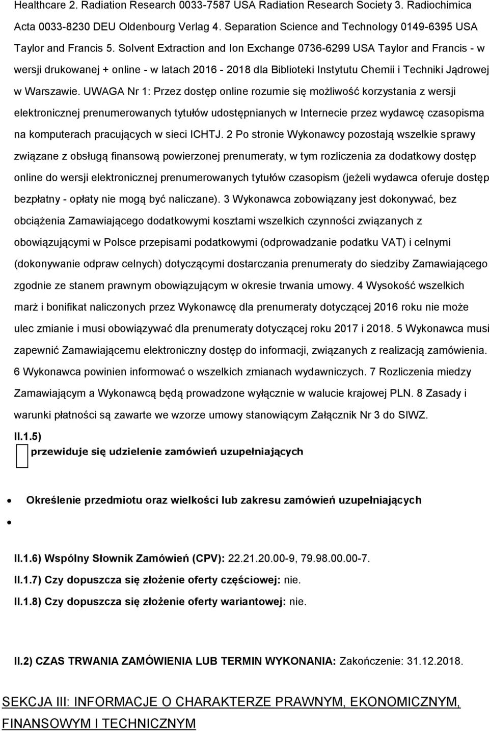 UWAGA Nr 1: Przez dstęp nline rzumie się mżliwść krzystania z wersji elektrnicznej prenumerwanych tytułów udstępnianych w Internecie przez wydawcę czaspisma na kmputerach pracujących w sieci ICHTJ.