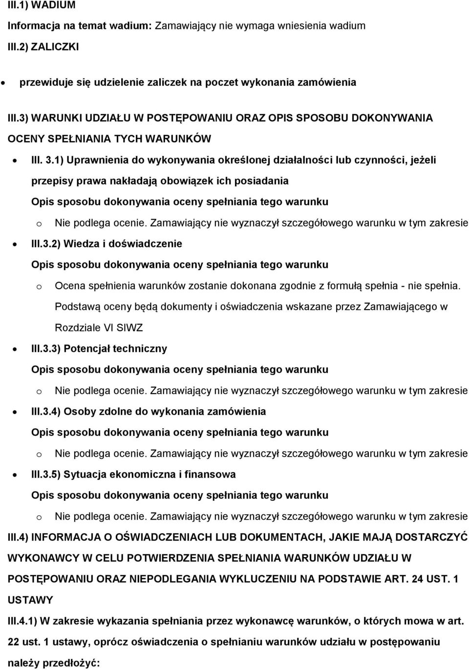 1) Uprawnienia d wyknywania kreślnej działalnści lub czynnści, jeżeli przepisy prawa nakładają bwiązek ich psiadania Opis spsbu dknywania ceny spełniania teg warunku Nie pdlega cenie.