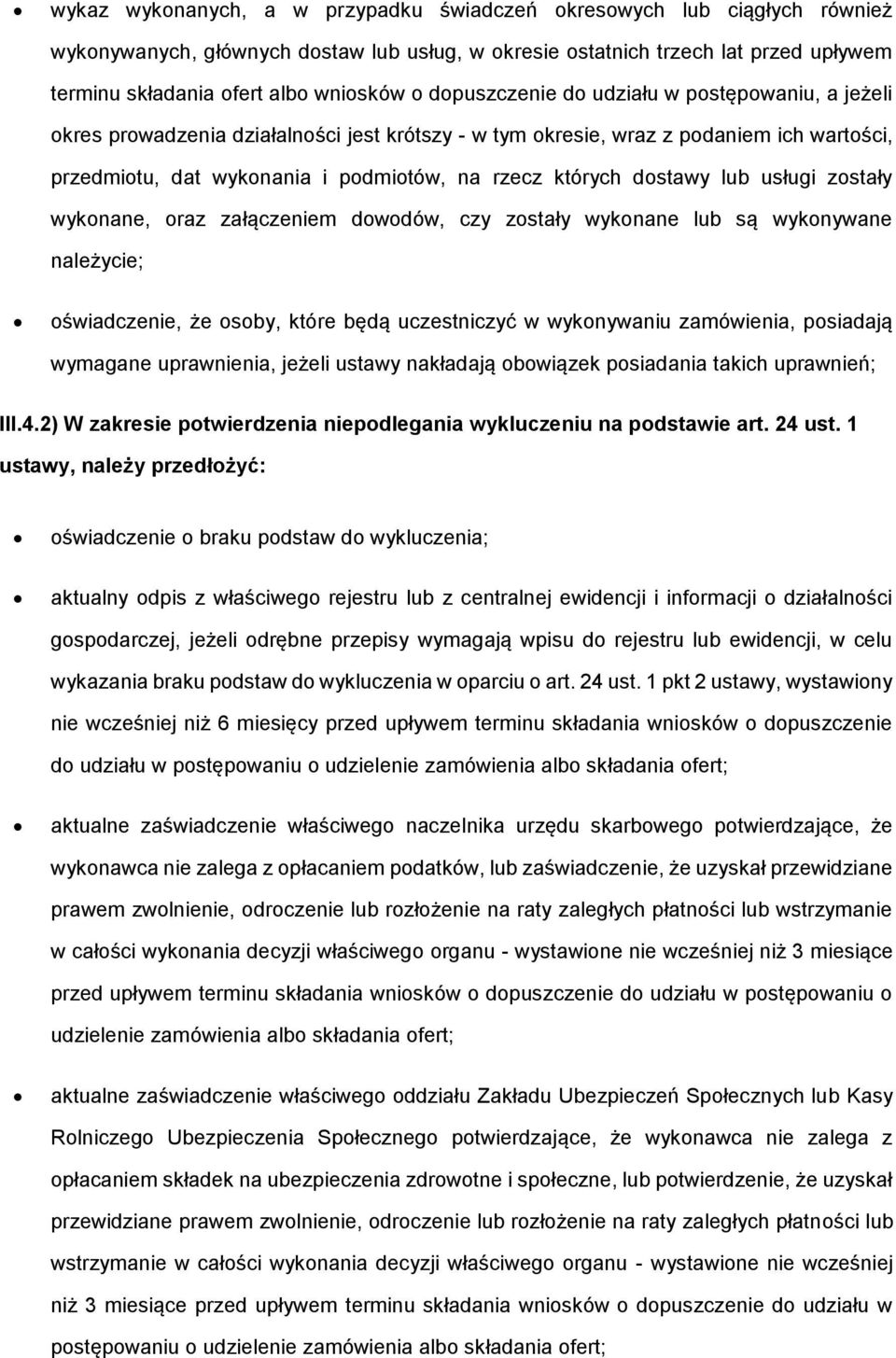 wyknane, raz załączeniem dwdów, czy zstały wyknane lub są wyknywane należycie; świadczenie, że sby, które będą uczestniczyć w wyknywaniu zamówienia, psiadają wymagane uprawnienia, jeżeli ustawy