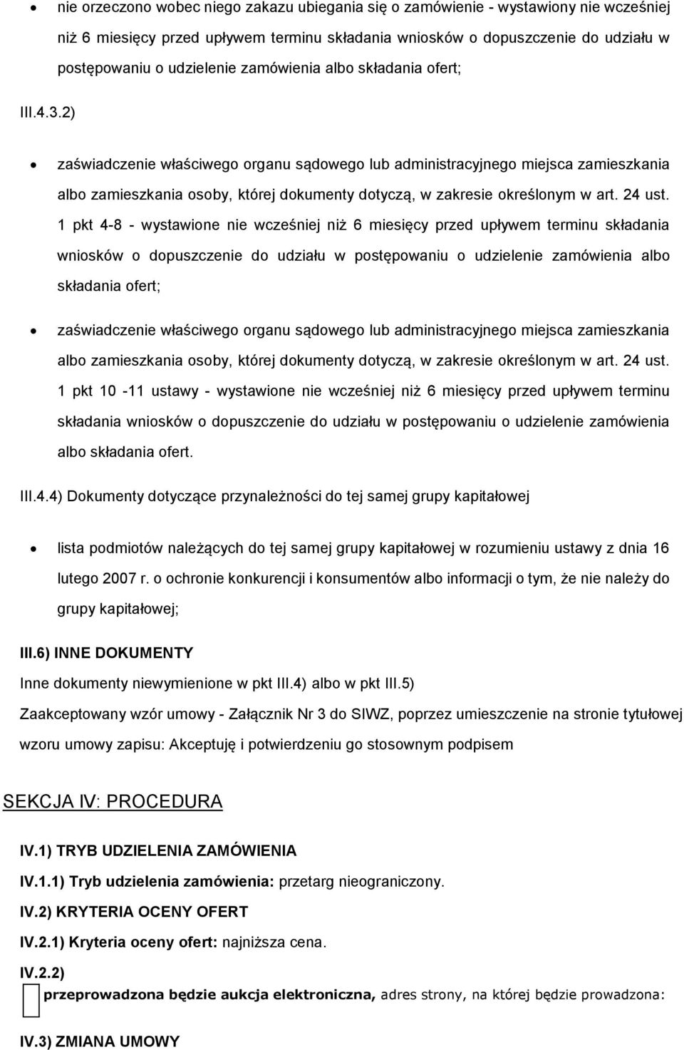 1 pkt 4-8 - wystawine nie wcześniej niż 6 miesięcy przed upływem terminu składania wnisków dpuszczenie d udziału w pstępwaniu udzielenie zamówienia alb składania fert; zaświadczenie właściweg rganu