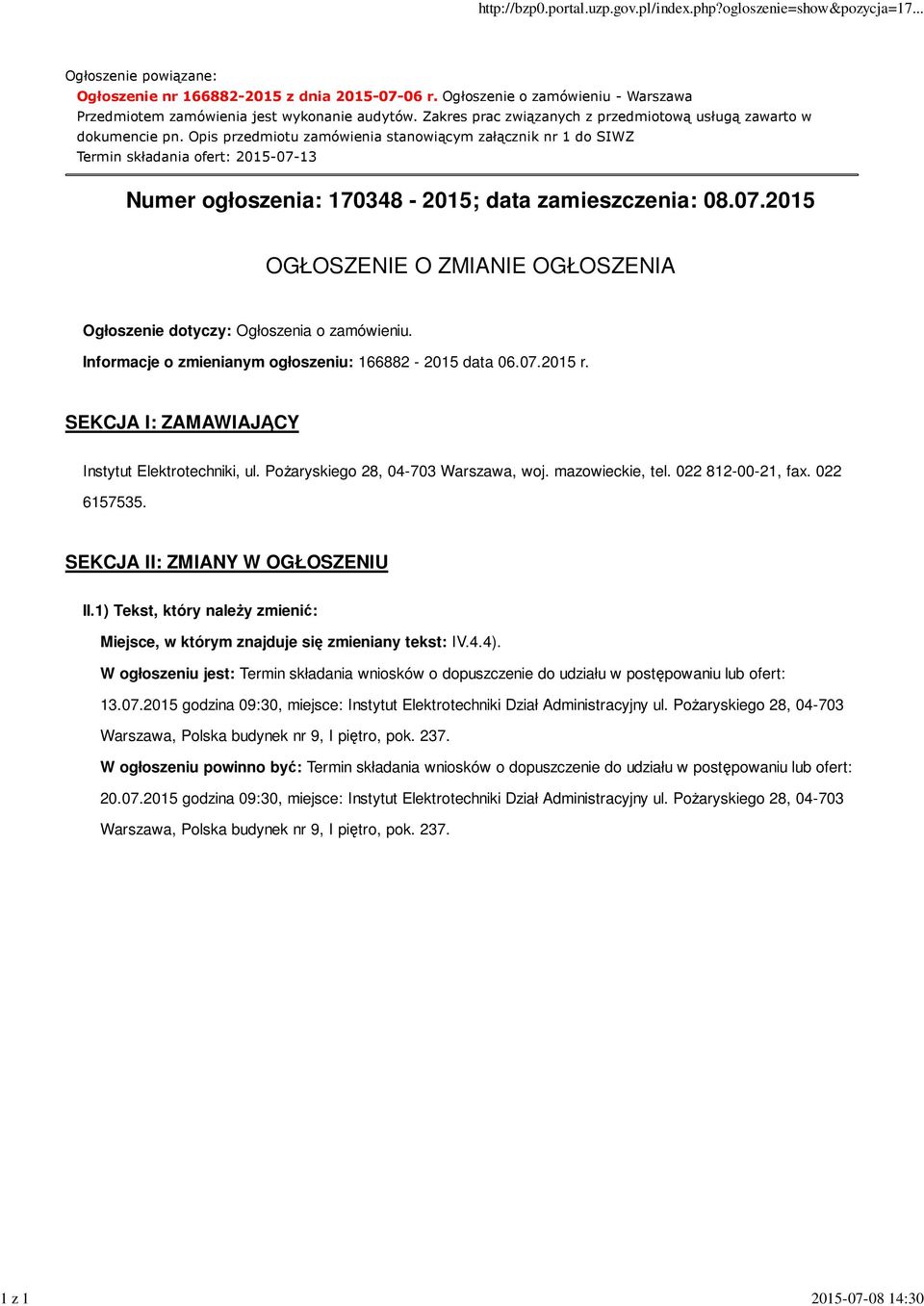 Opis przedmiotu zamówienia stanowiącym załącznik nr 1 do SIWZ Termin składania ofert: 2015-07-13 Numer ogłoszenia: 170348-2015; data zamieszczenia: 08.07.2015 OGŁOSZENIE O ZMIANIE OGŁOSZENIA Ogłoszenie dotyczy: Ogłoszenia o zamówieniu.