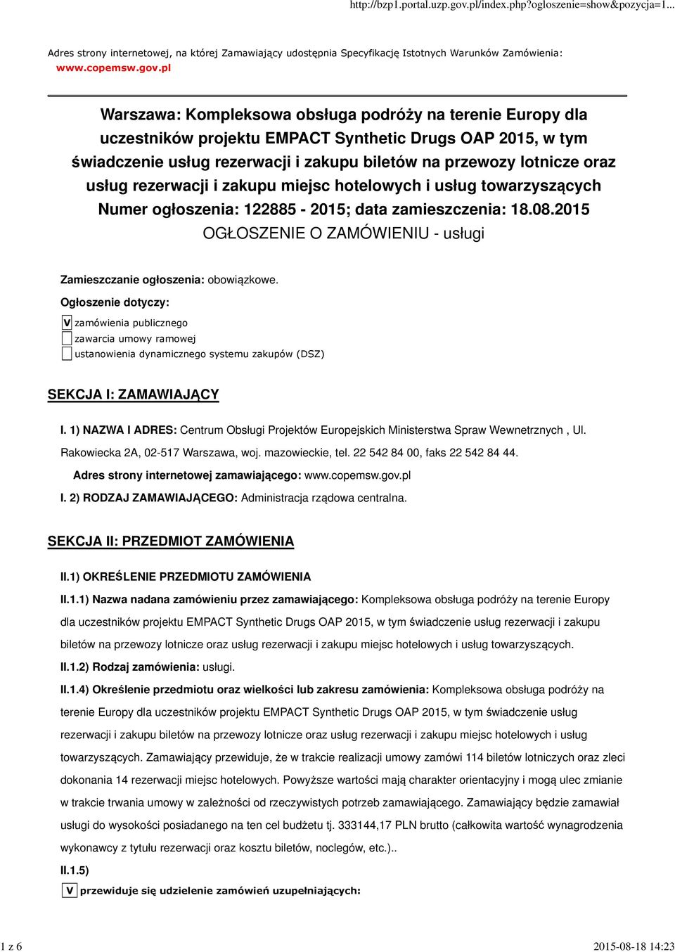 usług rezerwacji i zakupu miejsc hotelowych i usług towarzyszących Numer ogłoszenia: 122885-2015; data zamieszczenia: 18.08.2015 OGŁOSZENIE O ZAMÓWIENIU - usługi Zamieszczanie ogłoszenia: obowiązkowe.