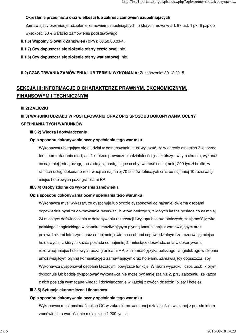 II.2) CZAS TRWANIA ZAMÓWIENIA LUB TERMIN WYKONANIA: Zakończenie: 30.12.2015. SEKCJA III: INFORMACJE O CHARAKTERZE PRAWNYM, EKONOMICZNYM, FINANSOWYM I TECHNICZNYM III.2) ZALICZKI III.