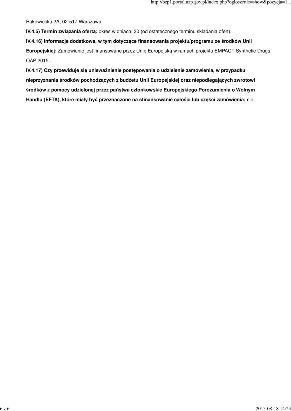 5) Termin związania ofertą: okres w dniach: 30 (od ostatecznego terminu składania ofert). IV.4.