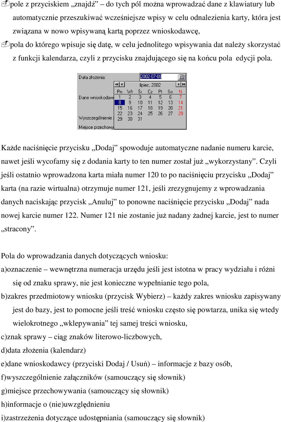 KaŜde naciśnięcie przycisku Dodaj spowoduje automatyczne nadanie numeru karcie, nawet jeśli wycofamy się z dodania karty to ten numer został juŝ wykorzystany.