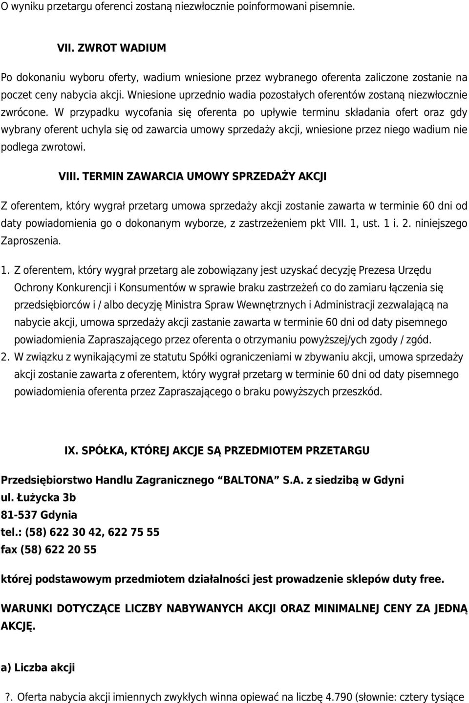 Wniesione uprzednio wadia pozostałych oferentów zostaną niezwłocznie zwrócone.