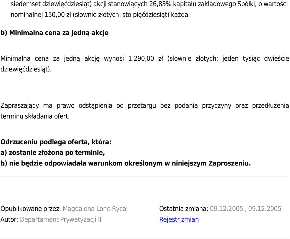 Zapraszający ma prawo odstąpienia od przetargu bez podania przyczyny oraz przedłużenia terminu składania ofert.