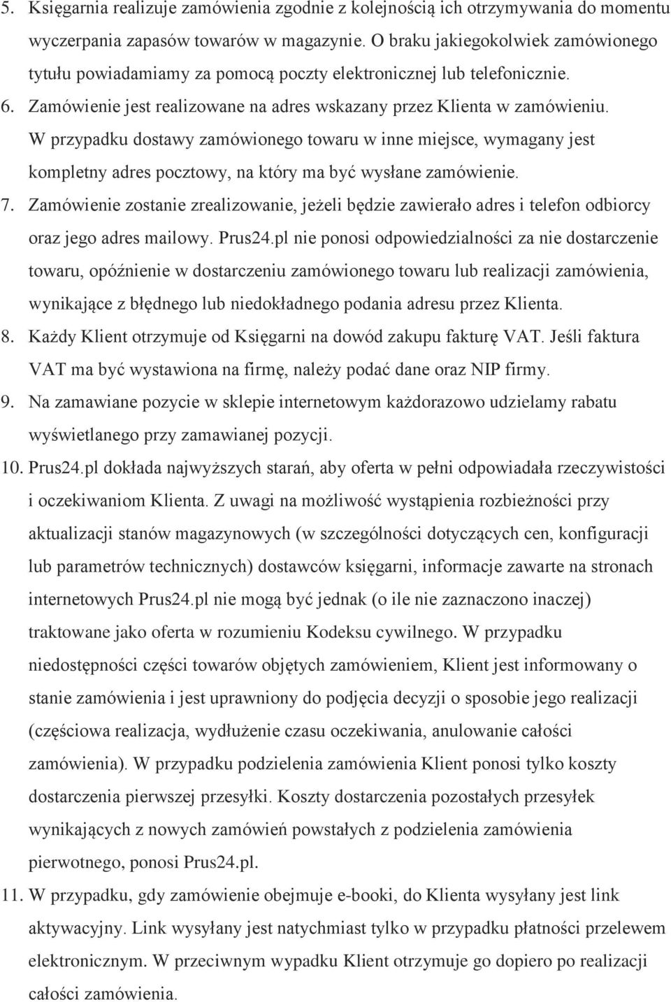 W przypadku dstawy zamówineg twaru w inne miejsce, wymagany jest kmpletny adres pcztwy, na który ma być wysłane zamówienie. 7.