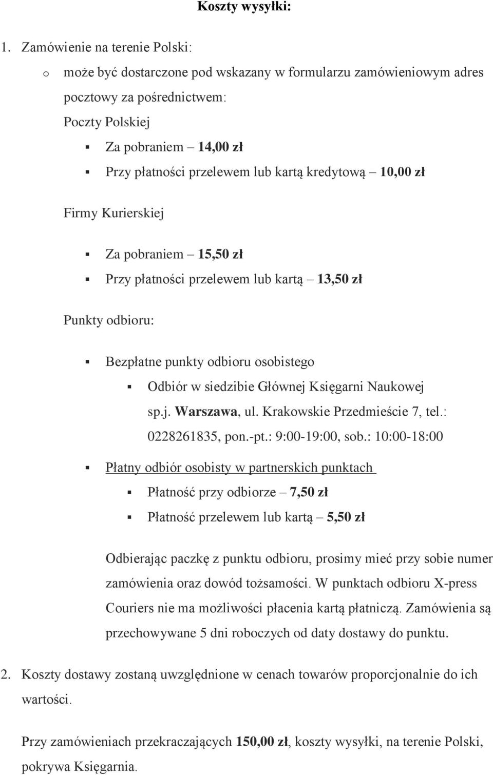 zł Firmy Kurierskiej Za pbraniem 15,50 zł Przy płatnści przelewem lub kartą 13,50 zł Punkty dbiru: Bezpłatne punkty dbiru sbisteg Odbiór w siedzibie Głównej Księgarni Naukwej sp.j. Warszawa, ul.