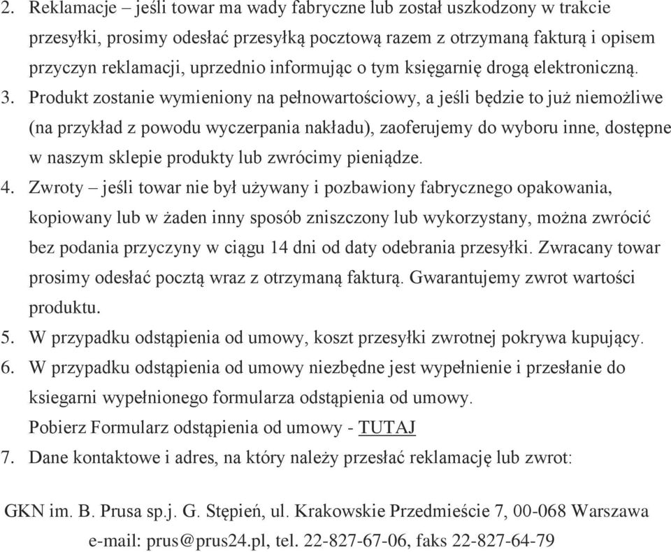 Prdukt zstanie wymieniny na pełnwartściwy, a jeśli będzie t już niemżliwe (na przykład z pwdu wyczerpania nakładu), zaferujemy d wybru inne, dstępne w naszym sklepie prdukty lub zwrócimy pieniądze. 4.