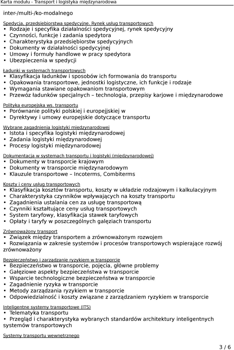 spedycyjnej Umowy i formuły handlowe w pracy spedytora Ubezpieczenia w spedycji Ładunki w systemach transportowych Klasyfikacja ładunków i sposobów ich formowania do transportu Opakowania