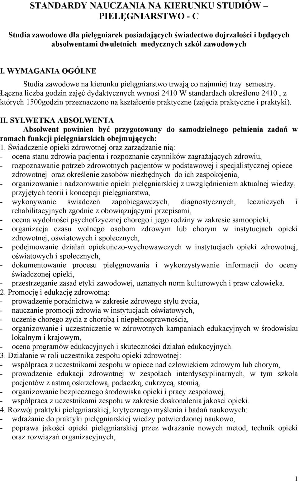 Łączna liczba godzin zajęć dydaktycznych wynosi 2410 W standardach określono 2410, z których 1500godzin przeznaczono na kształcenie praktyczne (zajęcia praktyczne i praktyki). II.