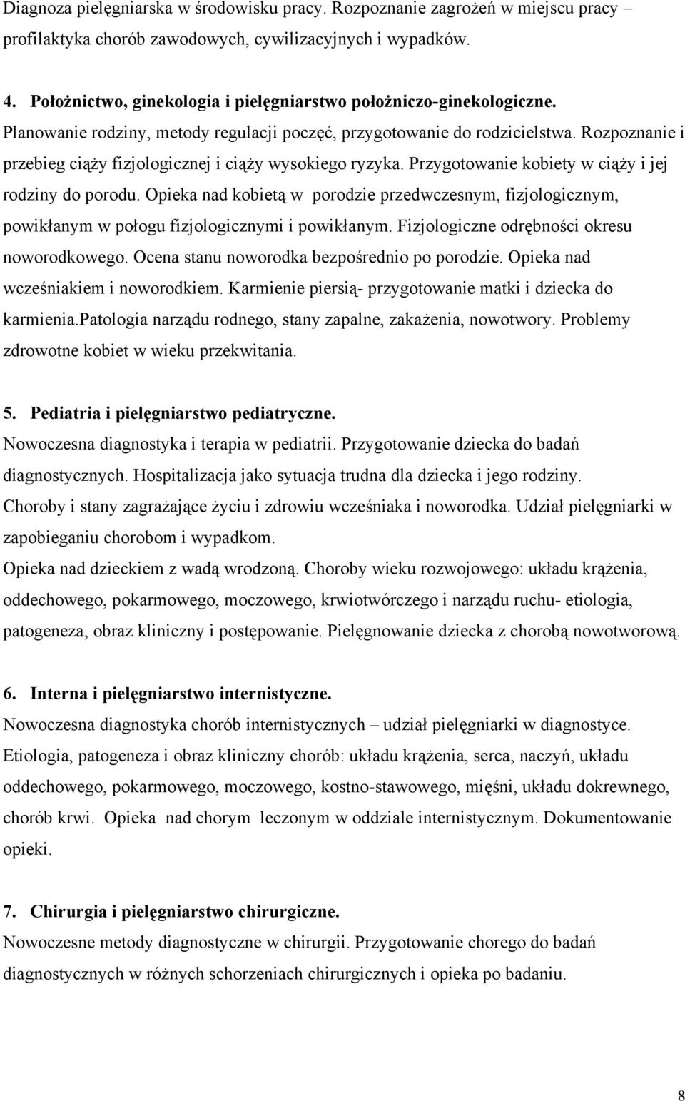 Rozpoznanie i przebieg ciąży fizjologicznej i ciąży wysokiego ryzyka. Przygotowanie kobiety w ciąży i jej rodziny do porodu.