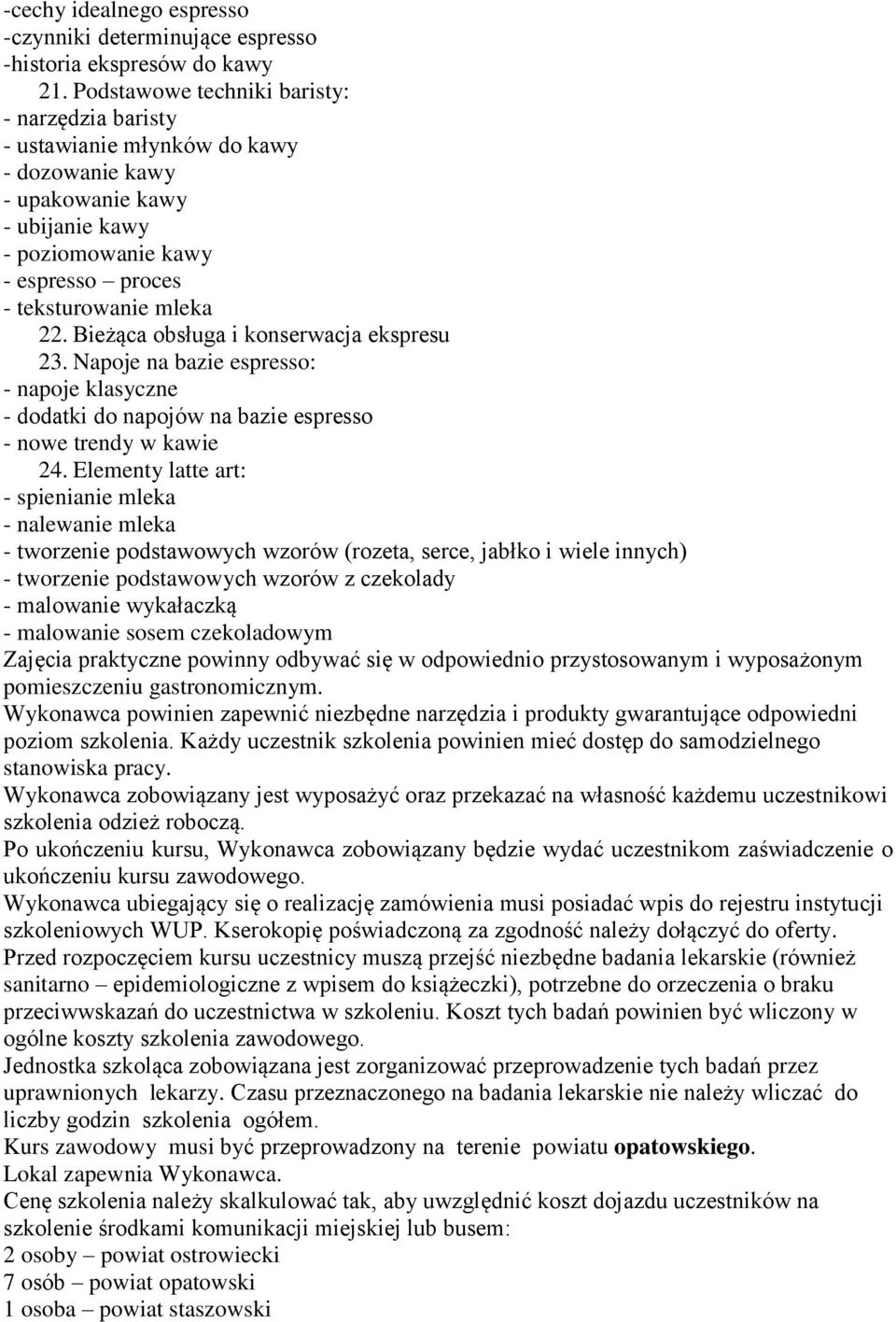 Bieżąca obsługa i konserwacja ekspresu 23. Napoje na bazie espresso: - napoje klasyczne - dodatki do napojów na bazie espresso - nowe trendy w kawie 24.