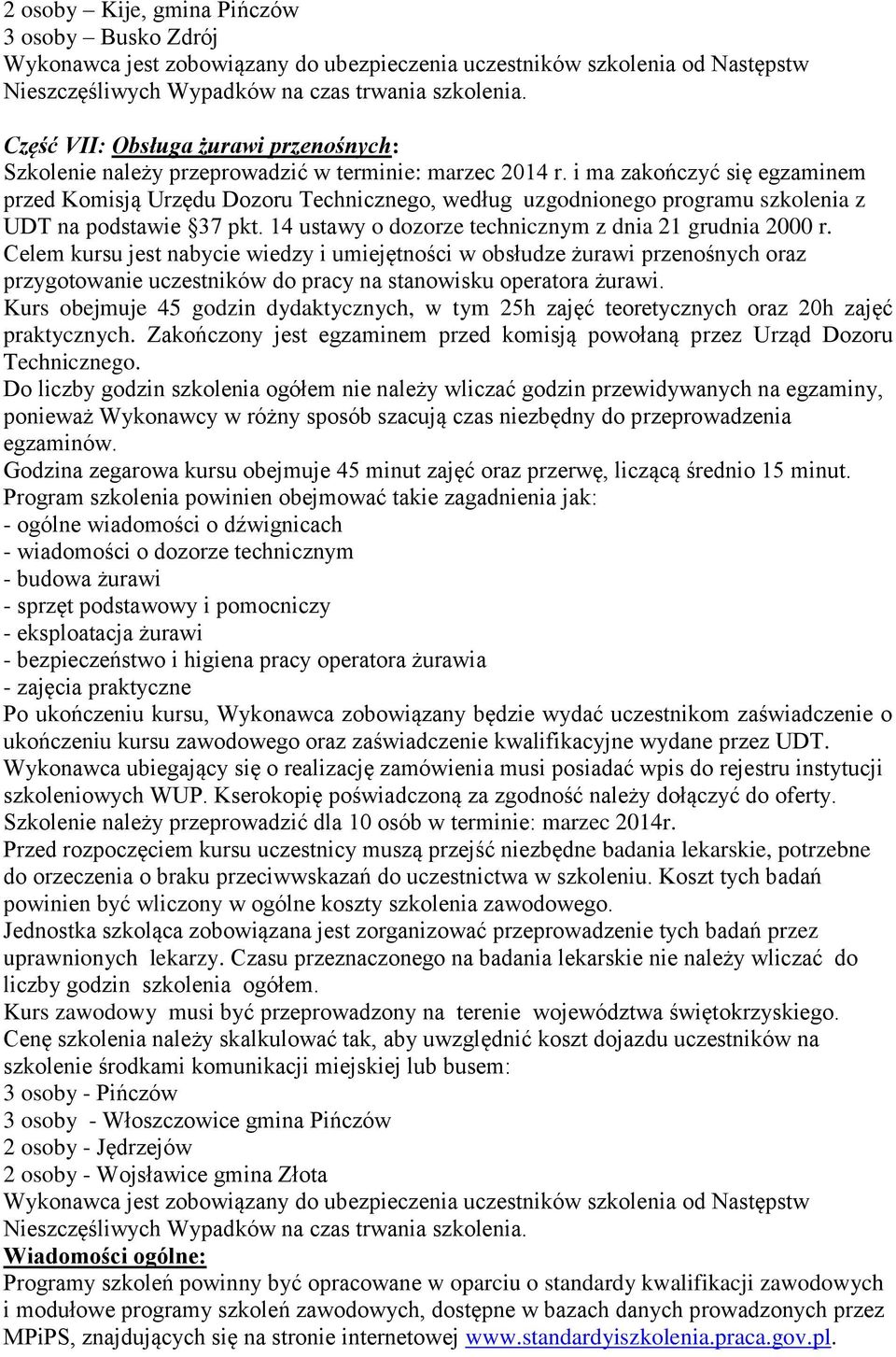 i ma zakończyć się egzaminem przed Komisją Urzędu Dozoru Technicznego, według uzgodnionego programu szkolenia z UDT na podstawie 37 pkt. 14 ustawy o dozorze technicznym z dnia 21 grudnia 2000 r.