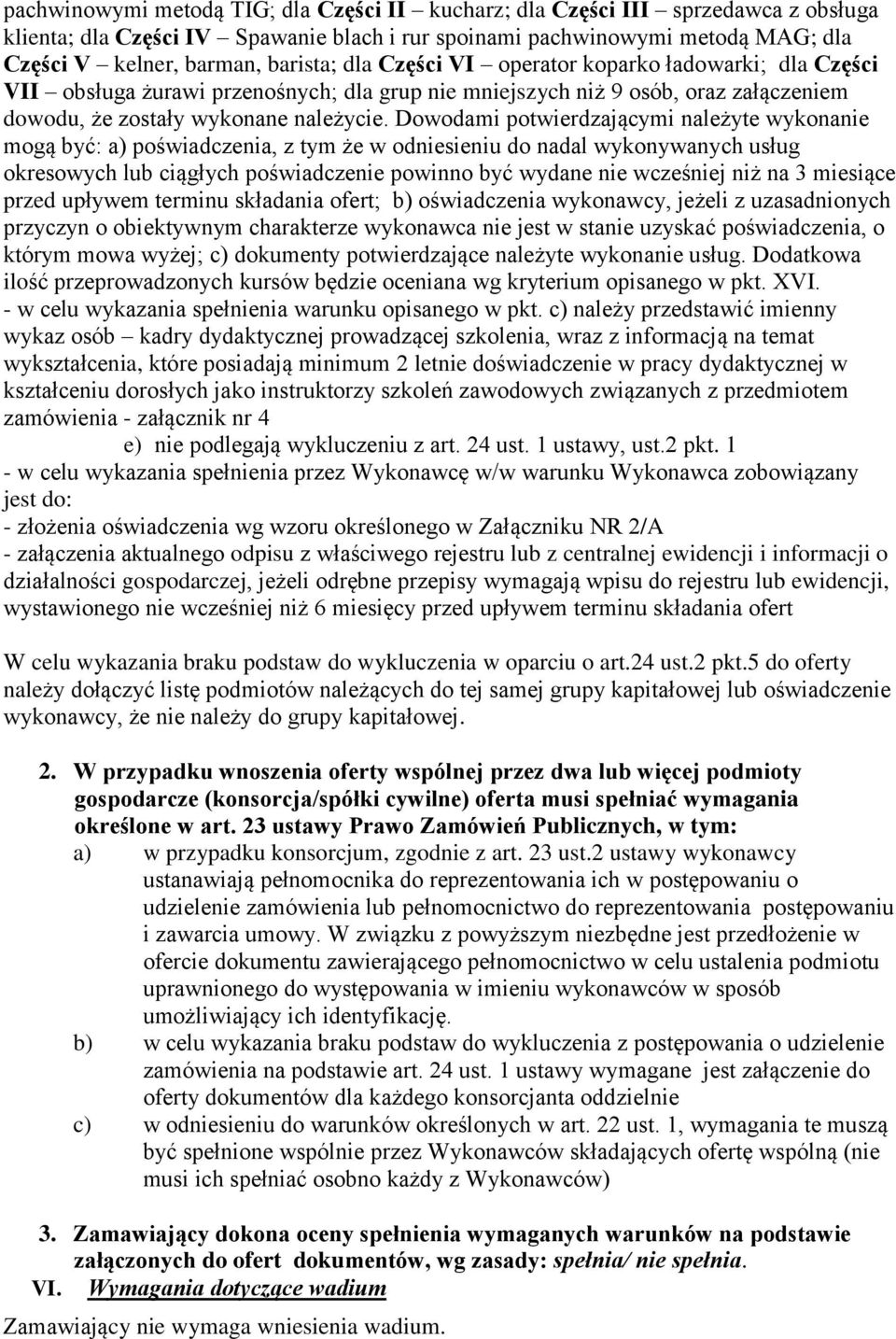 Dowodami potwierdzającymi należyte wykonanie mogą być: a) poświadczenia, z tym że w odniesieniu do nadal wykonywanych usług okresowych lub ciągłych poświadczenie powinno być wydane nie wcześniej niż