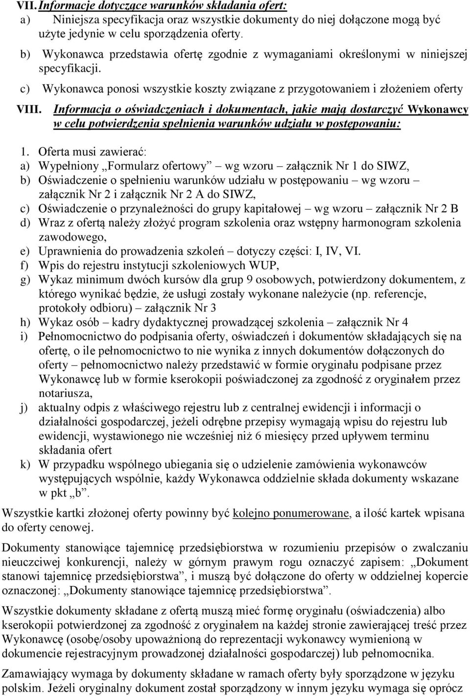 Informacja o oświadczeniach i dokumentach, jakie mają dostarczyć Wykonawcy w celu potwierdzenia spełnienia warunków udziału w postępowaniu: 1.