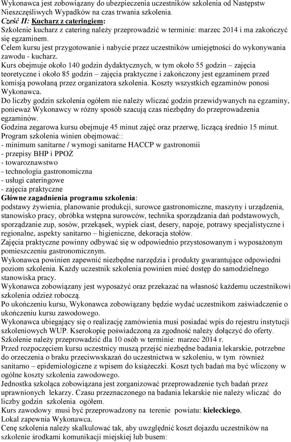Celem kursu jest przygotowanie i nabycie przez uczestników umiejętności do wykonywania zawodu - kucharz.