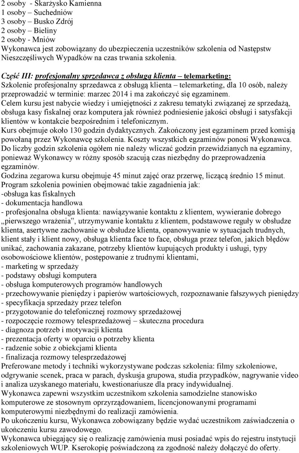 Część III: profesjonalny sprzedawca z obsługą klienta telemarketing: Szkolenie profesjonalny sprzedawca z obsługą klienta telemarketing, dla 10 osób, należy przeprowadzić w terminie: marzec 2014 i ma