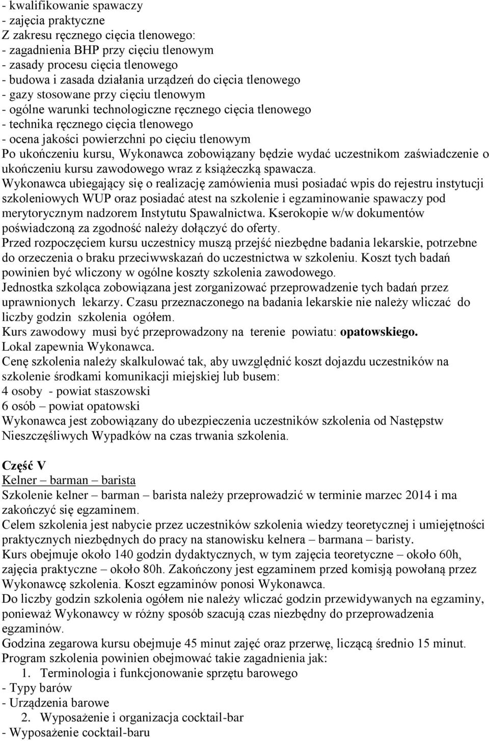 ukończeniu kursu, Wykonawca zobowiązany będzie wydać uczestnikom zaświadczenie o ukończeniu kursu zawodowego wraz z książeczką spawacza.