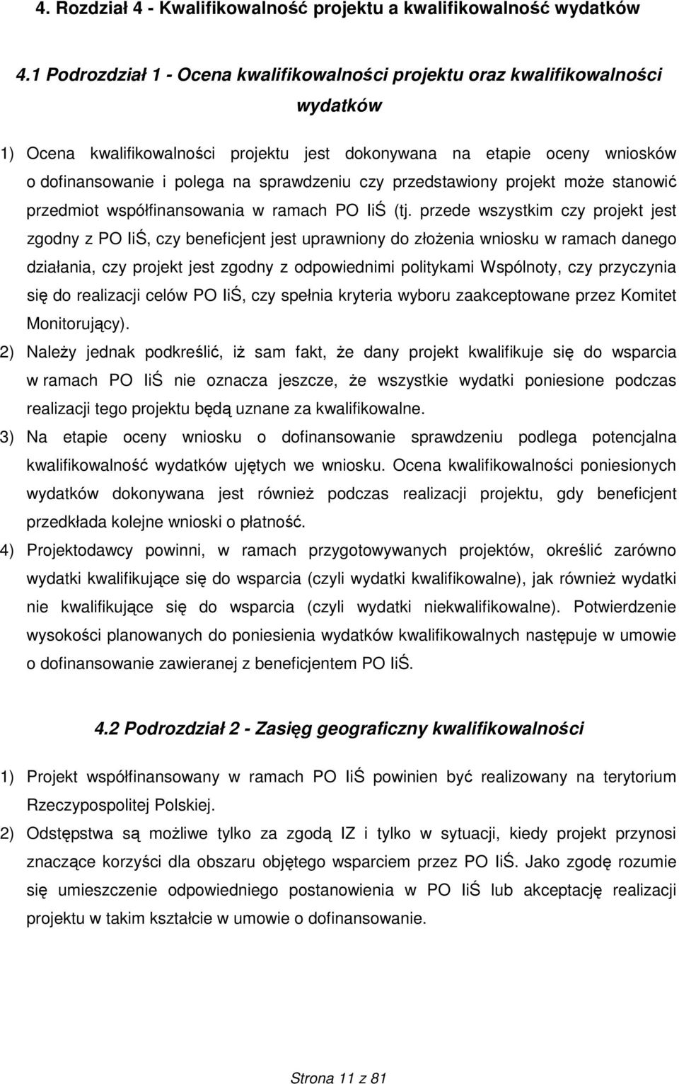 sprawdzeniu czy przedstawiony projekt moŝe stanowić przedmiot współfinansowania w ramach PO IiŚ (tj.