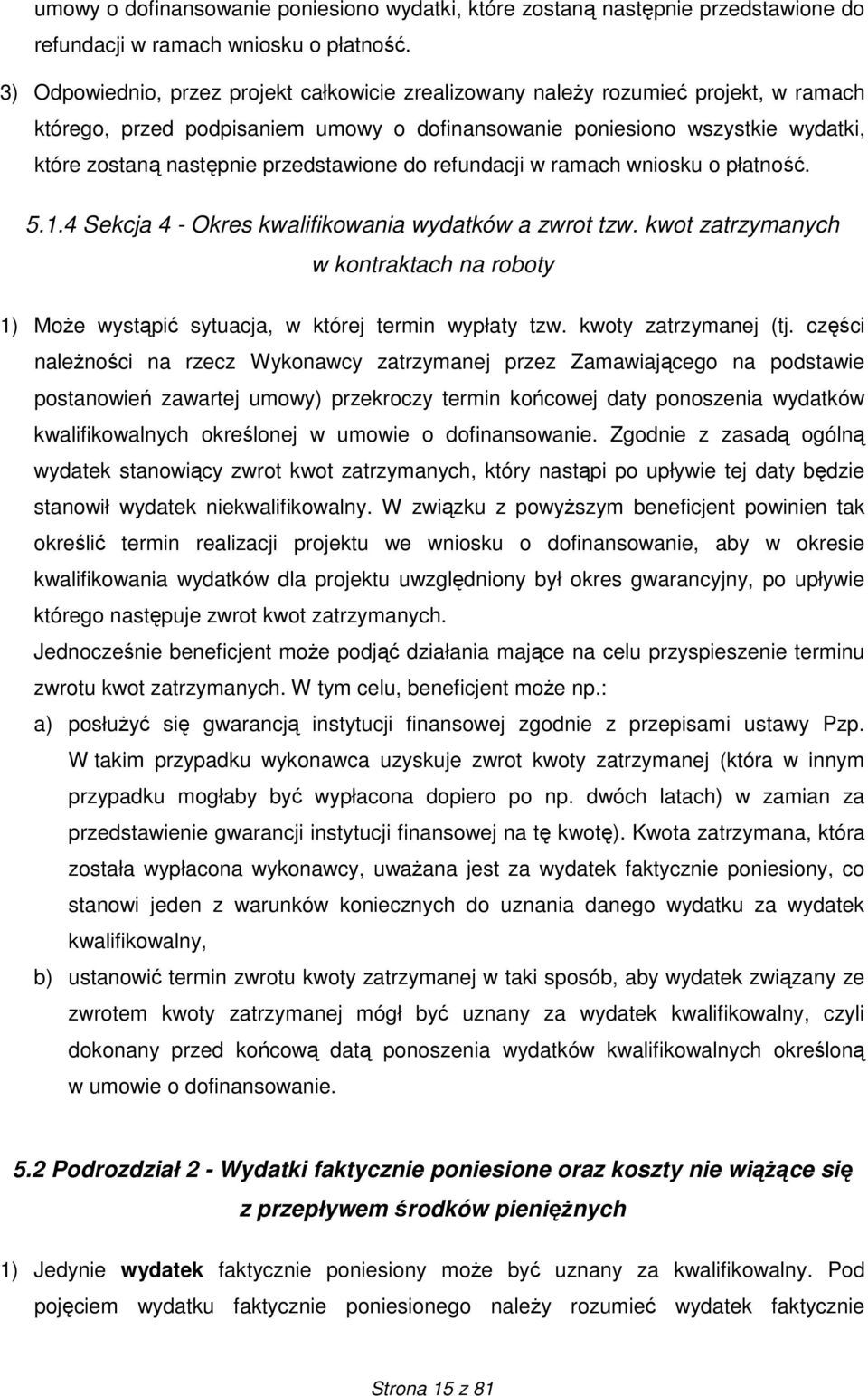 przedstawione do refundacji w ramach wniosku o płatność. 5.1.4 Sekcja 4 - Okres kwalifikowania wydatków a zwrot tzw.