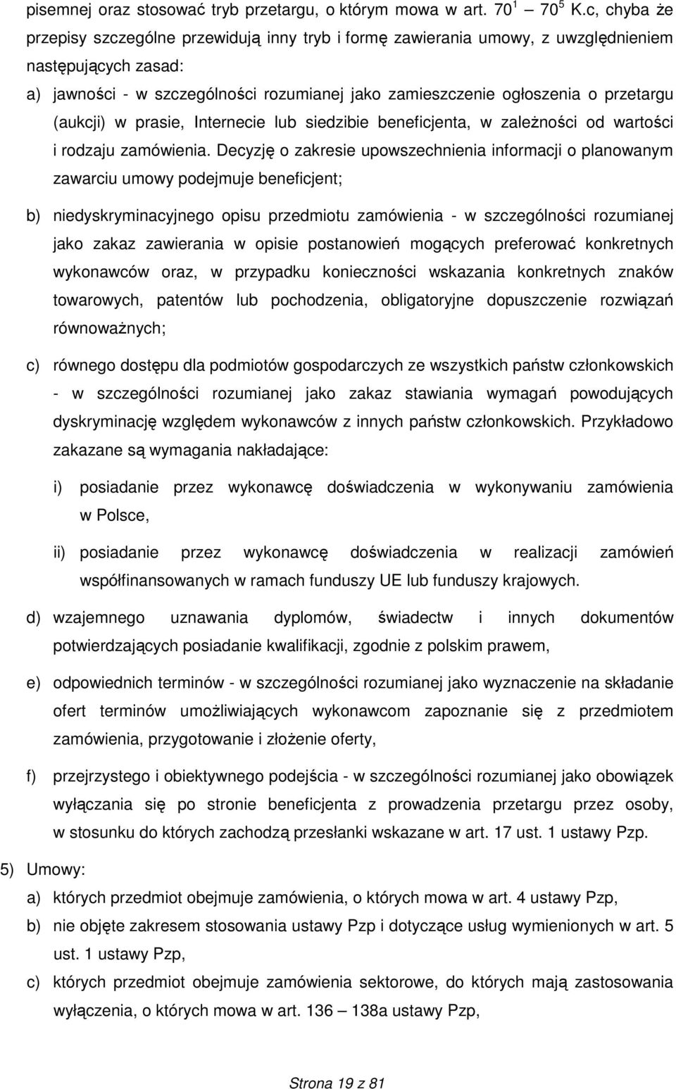 (aukcji) w prasie, Internecie lub siedzibie beneficjenta, w zaleŝności od wartości i rodzaju zamówienia.