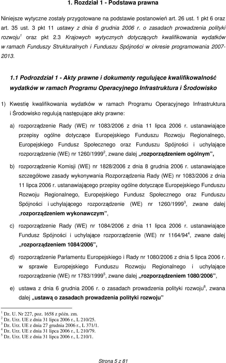 1.1 Podrozdział 1 - Akty prawne i dokumenty regulujące kwalifikowalność wydatków w ramach Programu Operacyjnego Infrastruktura i Środowisko 1) Kwestię kwalifikowania wydatków w ramach Programu