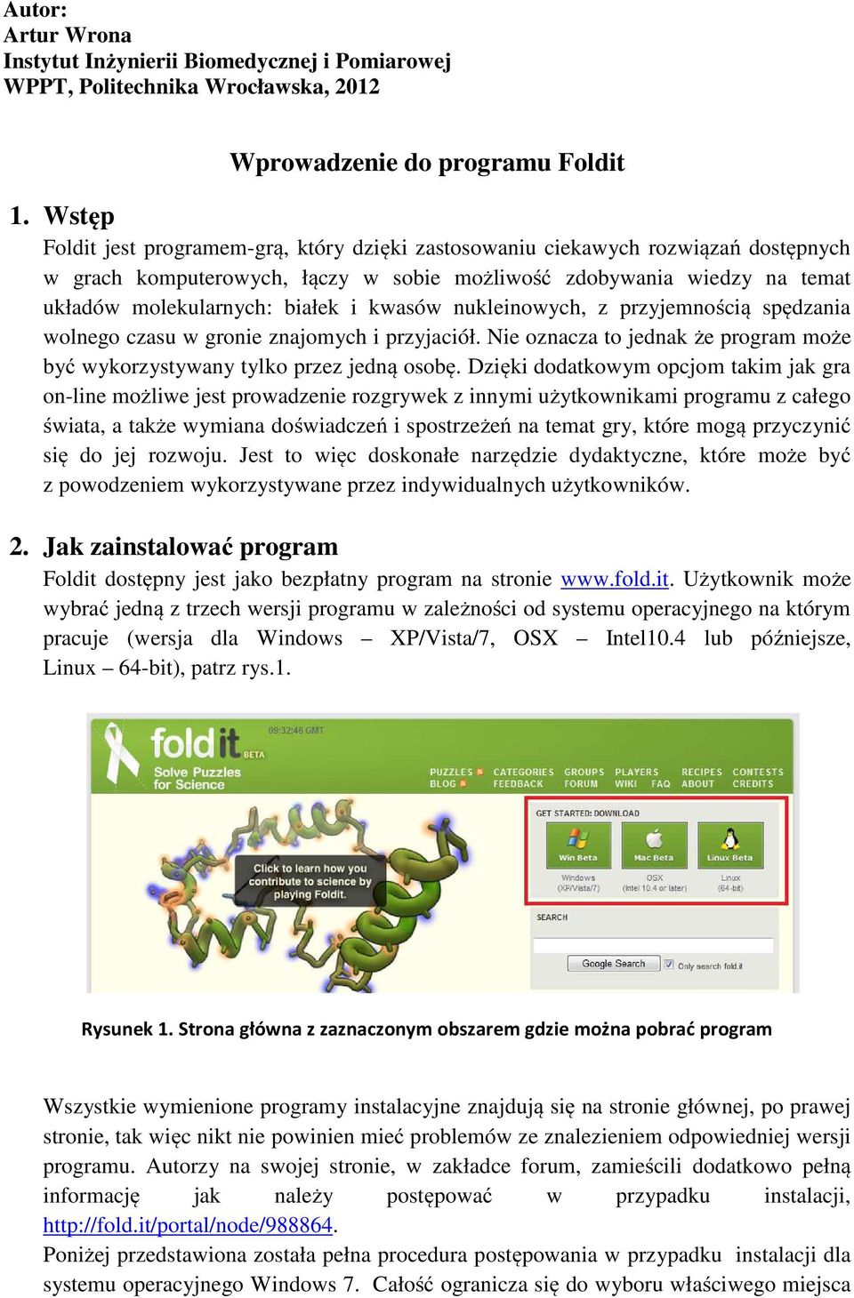 kwasów nukleinowych, z przyjemnością spędzania wolnego czasu w gronie znajomych i przyjaciół. Nie oznacza to jednak że program może być wykorzystywany tylko przez jedną osobę.