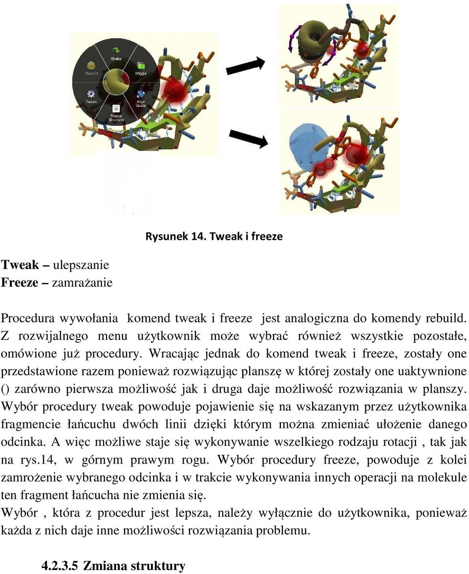 Wracając jednak do komend tweak i freeze, zostały one przedstawione razem ponieważ rozwiązując planszę w której zostały one uaktywnione () zarówno pierwsza możliwość jak i druga daje możliwość