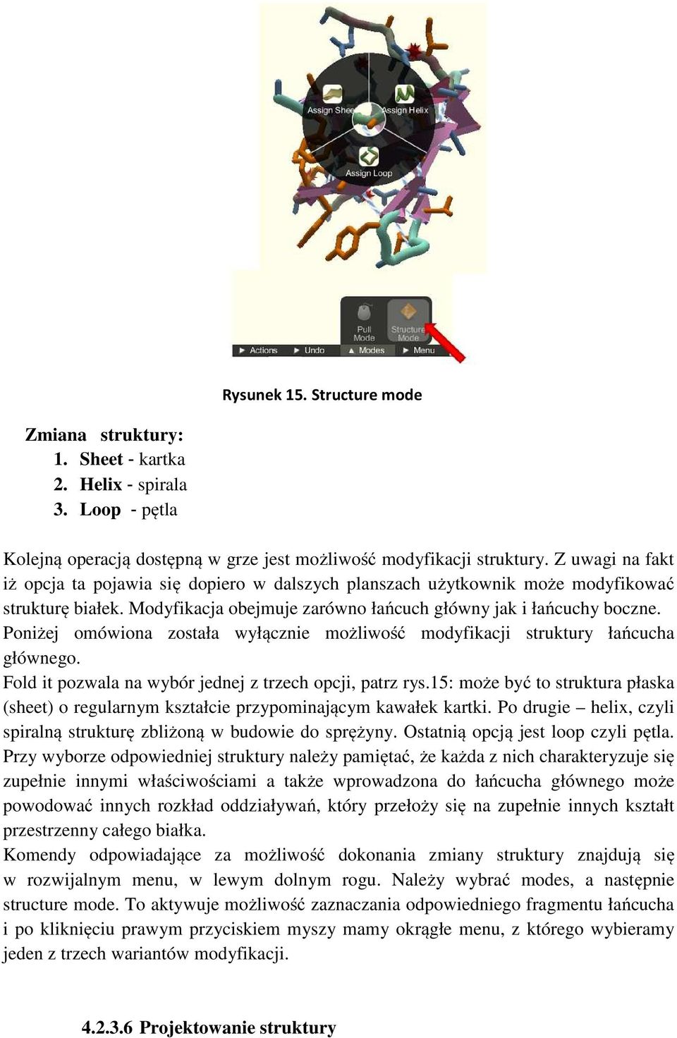 Poniżej omówiona została wyłącznie możliwość modyfikacji struktury łańcucha głównego. Fold it pozwala na wybór jednej z trzech opcji, patrz rys.