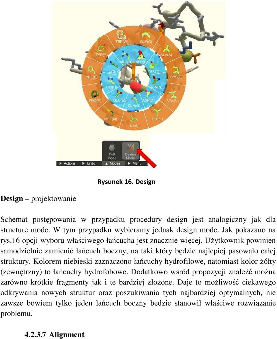 Kolorem niebieski zaznaczono łańcuchy hydrofilowe, natomiast kolor żółty (zewnętrzny) to łańcuchy hydrofobowe.