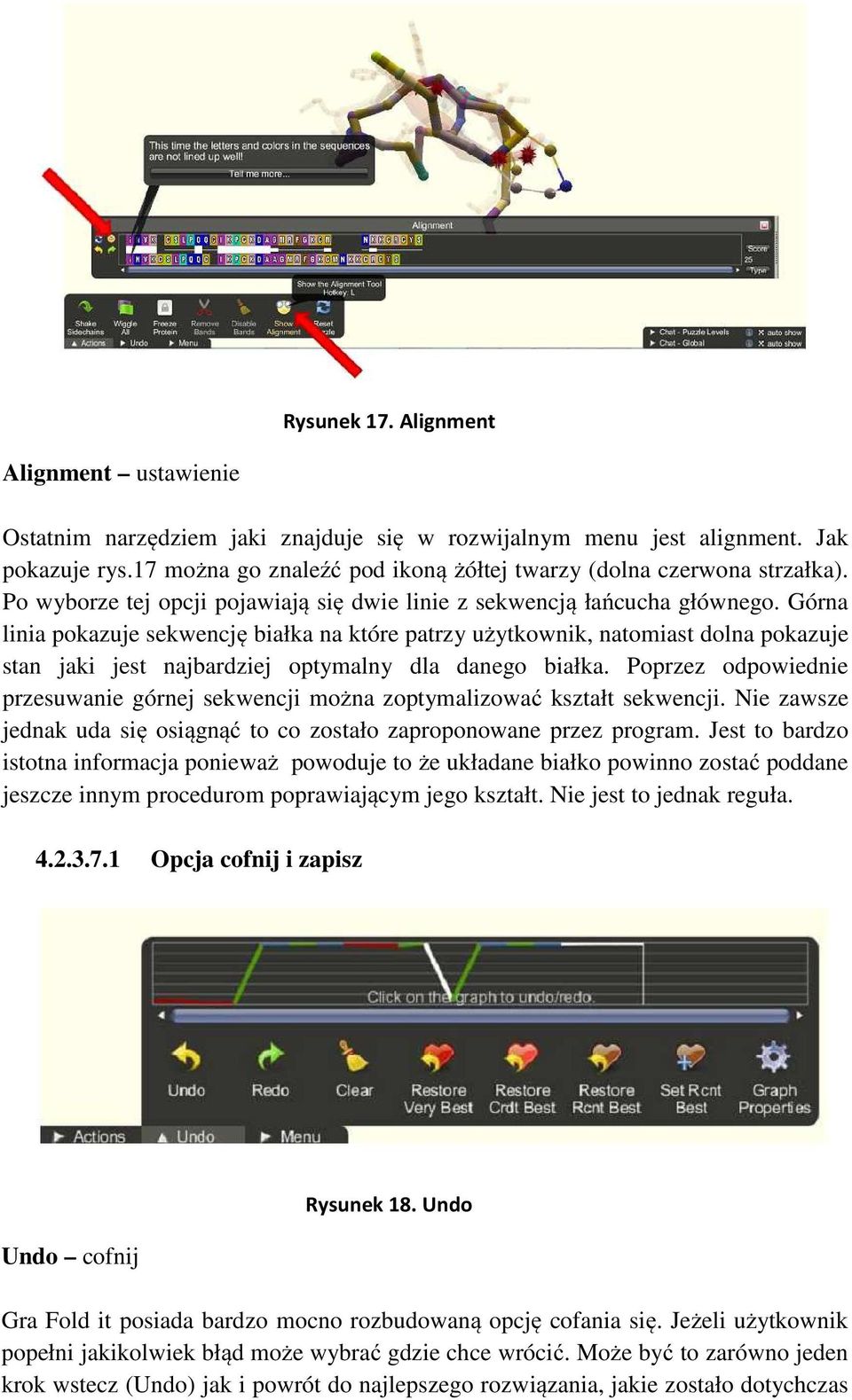Górna linia pokazuje sekwencję białka na które patrzy użytkownik, natomiast dolna pokazuje stan jaki jest najbardziej optymalny dla danego białka.
