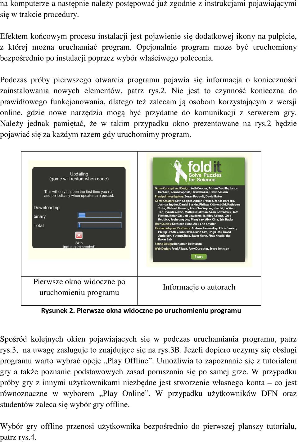 Opcjonalnie program może być uruchomiony bezpośrednio po instalacji poprzez wybór właściwego polecenia.