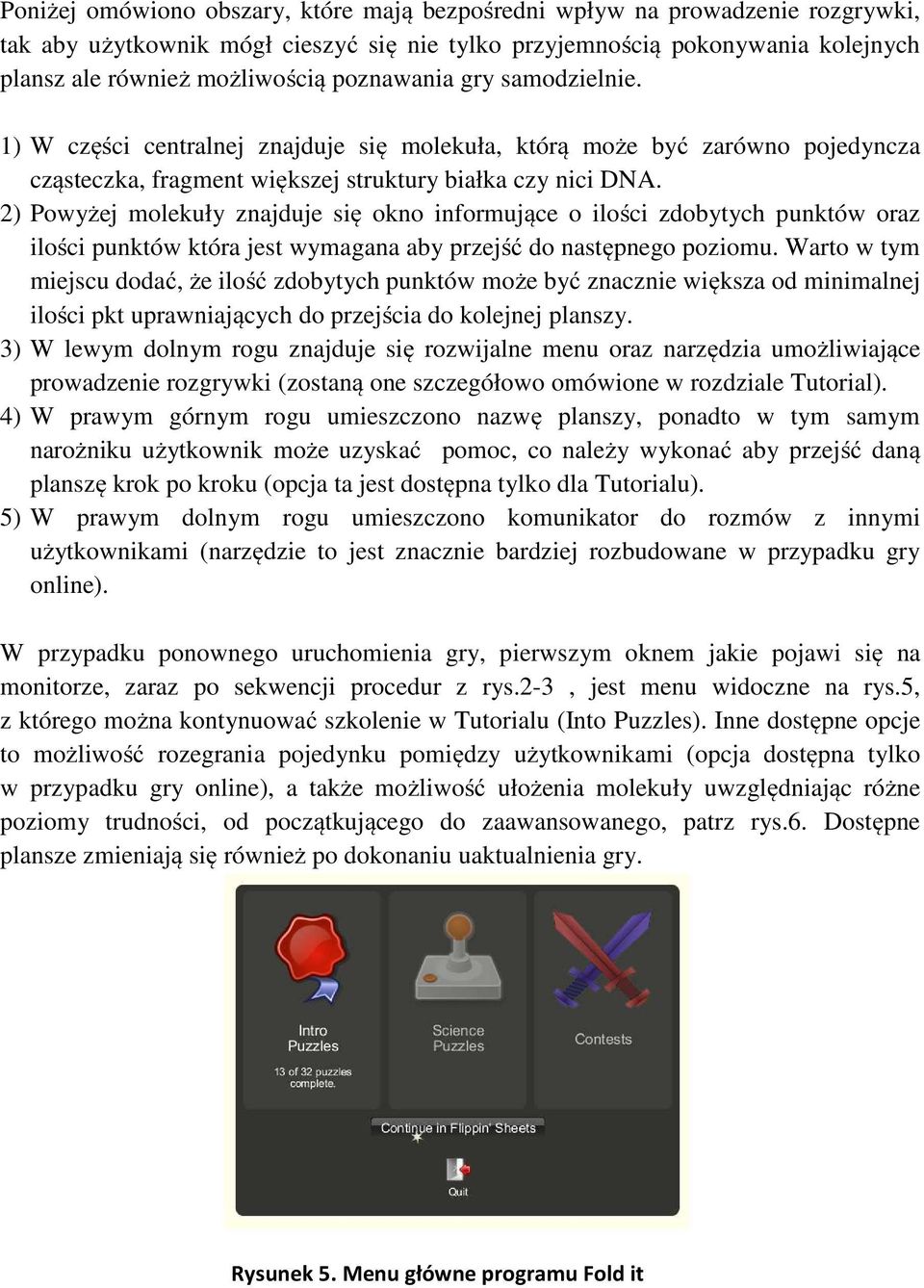 2) Powyżej molekuły znajduje się okno informujące o ilości zdobytych punktów oraz ilości punktów która jest wymagana aby przejść do następnego poziomu.