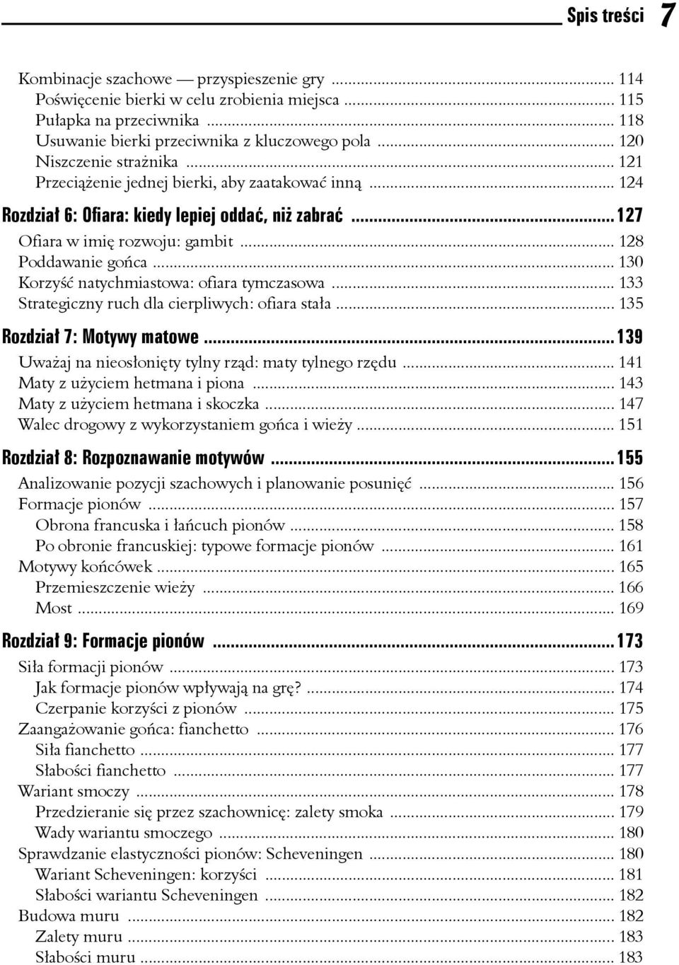 .. 130 Korzyść natychmiastowa: ofiara tymczasowa... 133 Strategiczny ruch dla cierpliwych: ofiara stała... 135 Rozdział 7: Motywy matowe...139 Uważaj na nieosłonięty tylny rząd: maty tylnego rzędu.