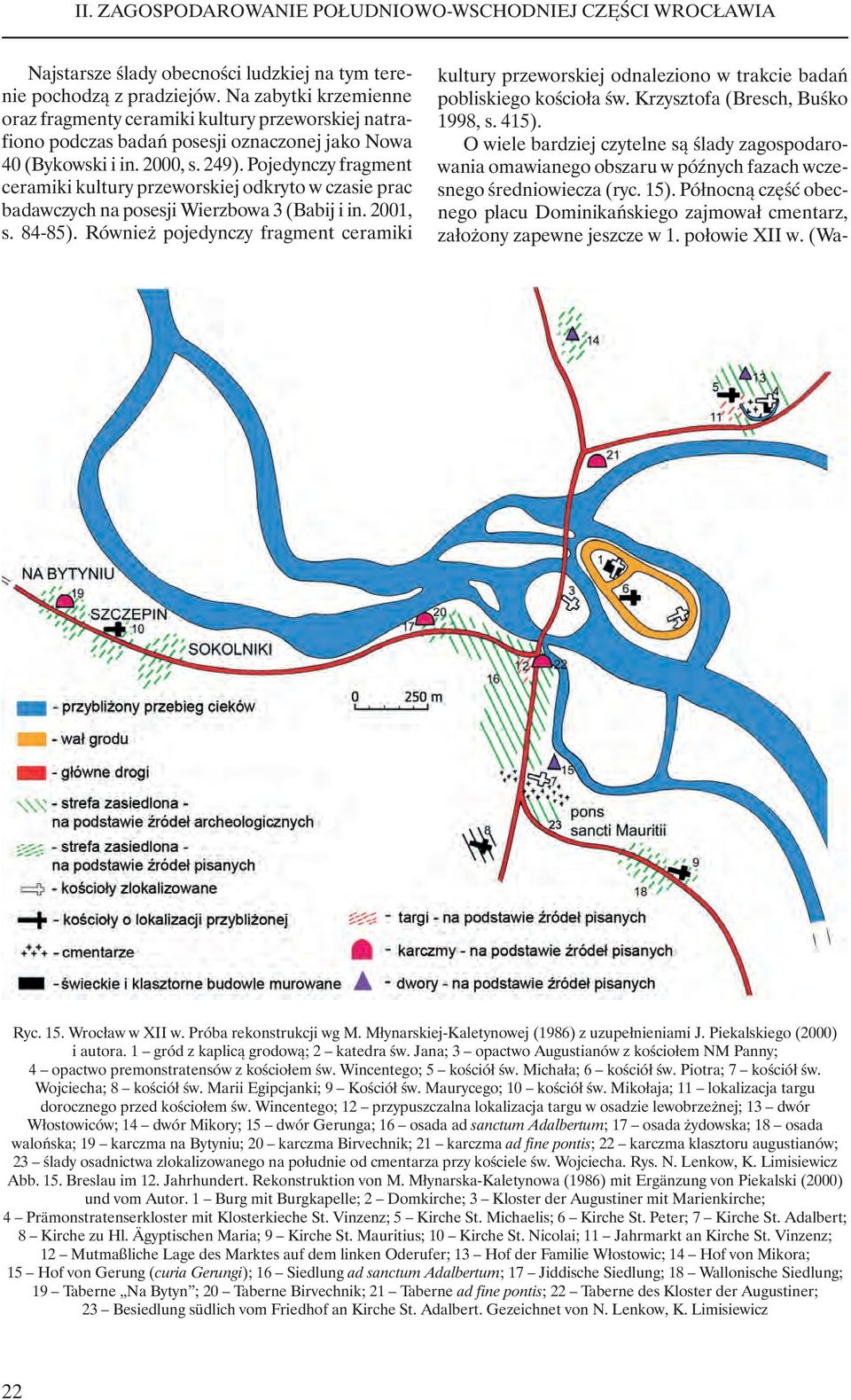 Pojedynczy fragment ceramiki kultury przeworskiej odkryto w czasie prac badawczych na posesji Wierzbowa 3 (Babij i in. 2001, s. 84-85).