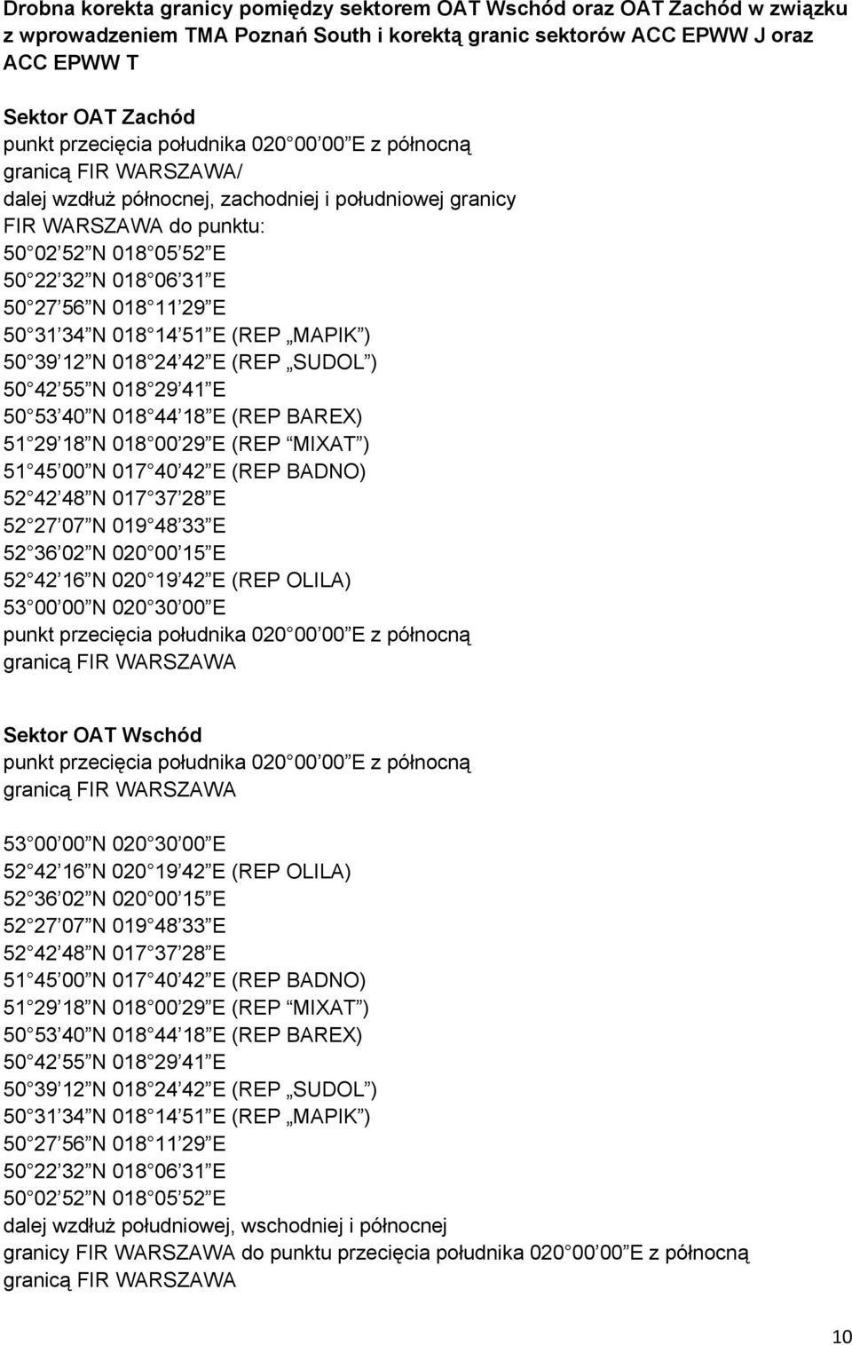 29 E 50 31 34 N 018 14 51 E (REP MAPIK ) 50 39 12 N 018 24 42 E (REP SUDOL ) 50 42 55 N 018 29 41 E 50 53 40 N 018 44 18 E (REP BAREX) 51 29 18 N 018 00 29 E (REP MIXAT ) 51 45 00 N 017 40 42 E (REP