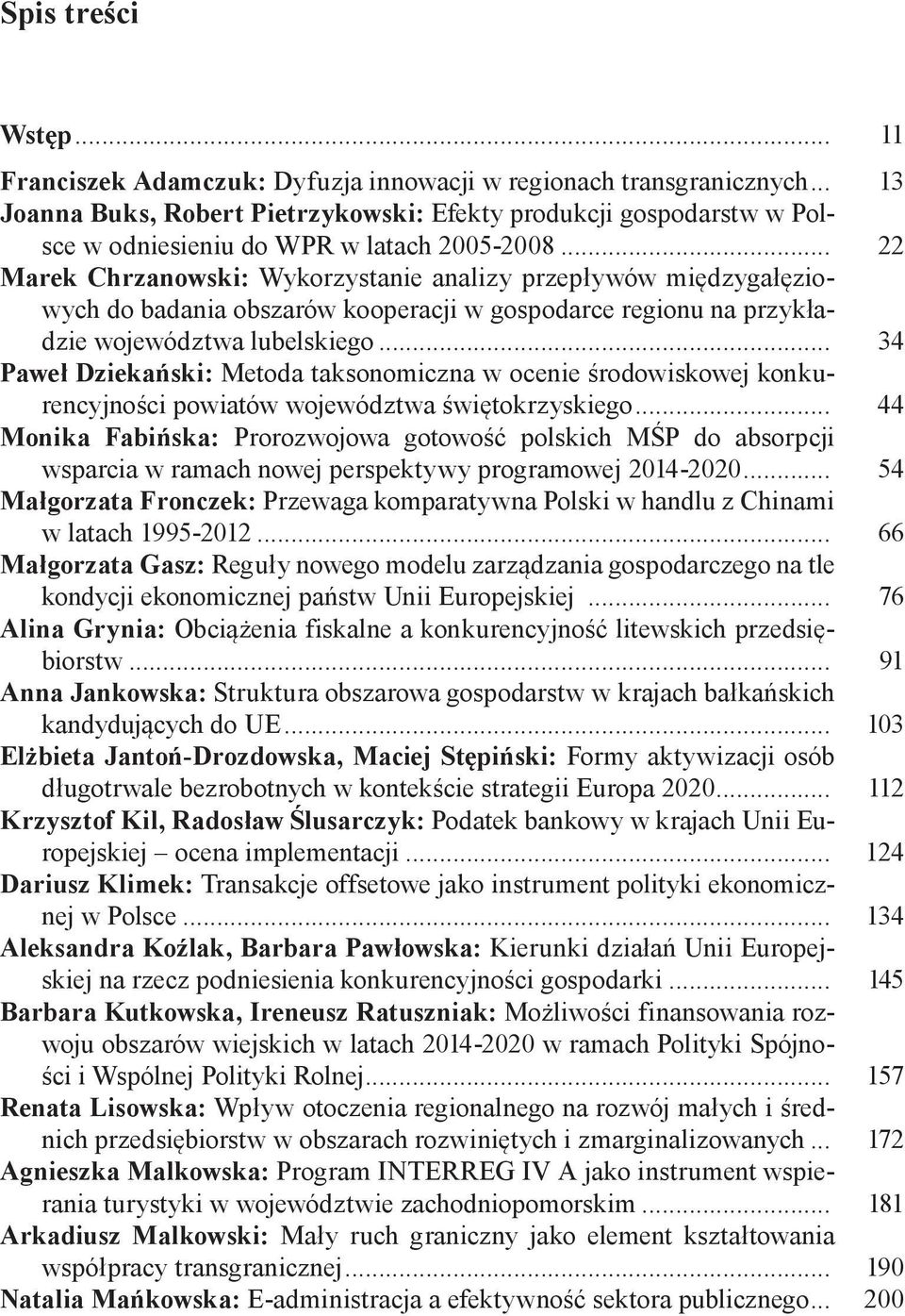 .. 22 Marek Chrzanowski: Wykorzystanie analizy przepływów międzygałęziowych do badania obszarów kooperacji w gospodarce regionu na przykładzie województwa lubelskiego.
