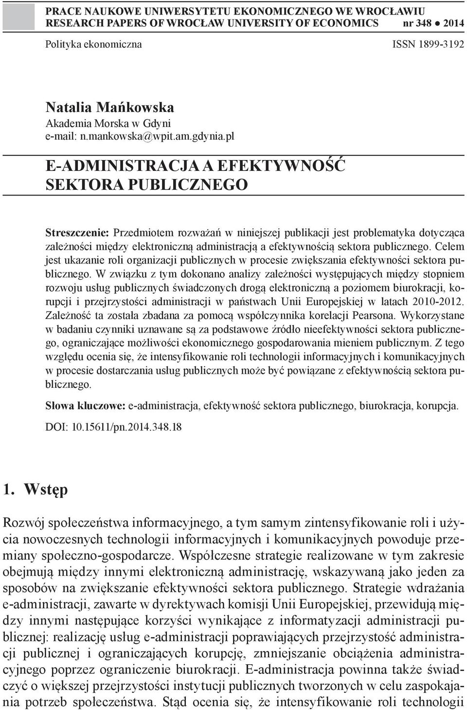 pl E-ADMINISTRACJA A EFEKTYWNOŚĆ SEKTORA PUBLICZNEGO Streszczenie: Przedmiotem rozważań w niniejszej publikacji jest problematyka dotycząca zależności między elektroniczną administracją a