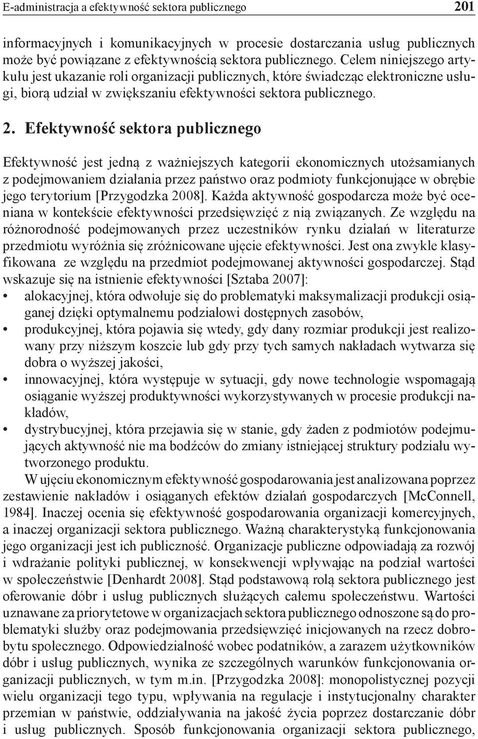Efektywność sektora publicznego Efektywność jest jedną z ważniejszych kategorii ekonomicznych utożsamianych z podejmowaniem działania przez państwo oraz podmioty funkcjonujące w obrębie jego