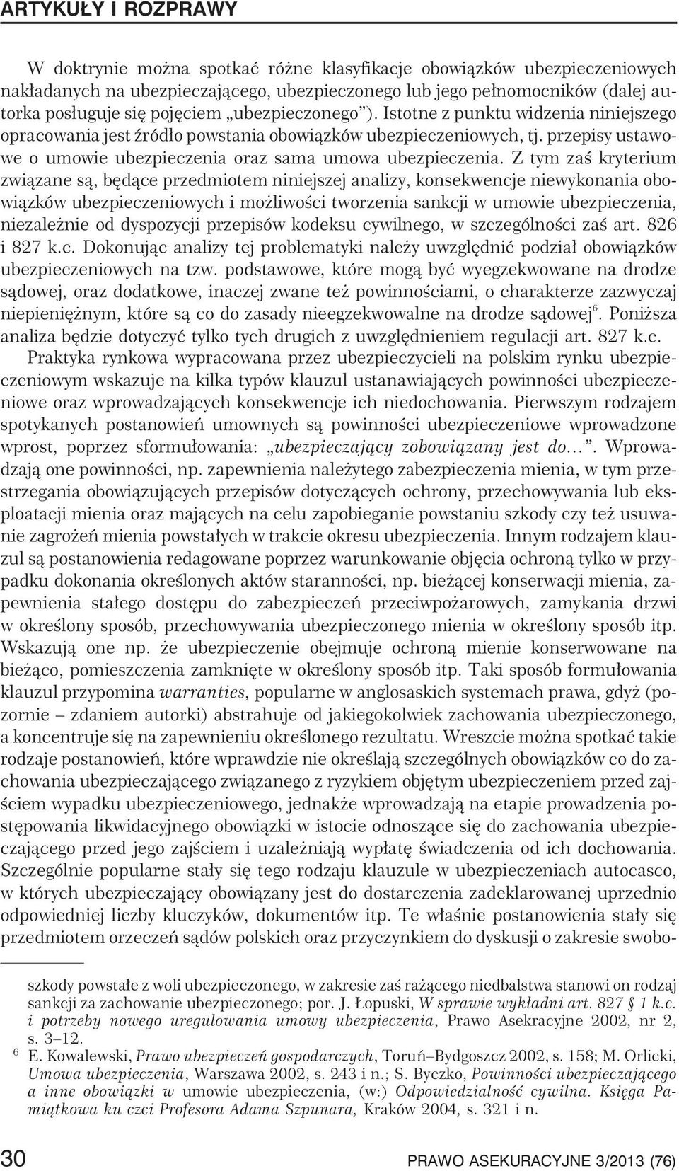 przepisy ustawowe o umowie ubezpieczenia oraz sama umowa ubezpieczenia.