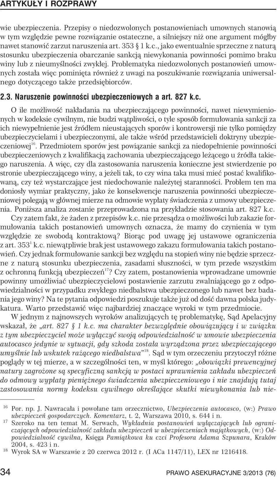 Problematyka niedozwolonych postanowieñ umownych zosta³a wiêc pominiêta równie z uwagi na poszukiwanie rozwi¹zania uniwersalnego dotycz¹cego tak e przedsiêbiorców. 2.3.