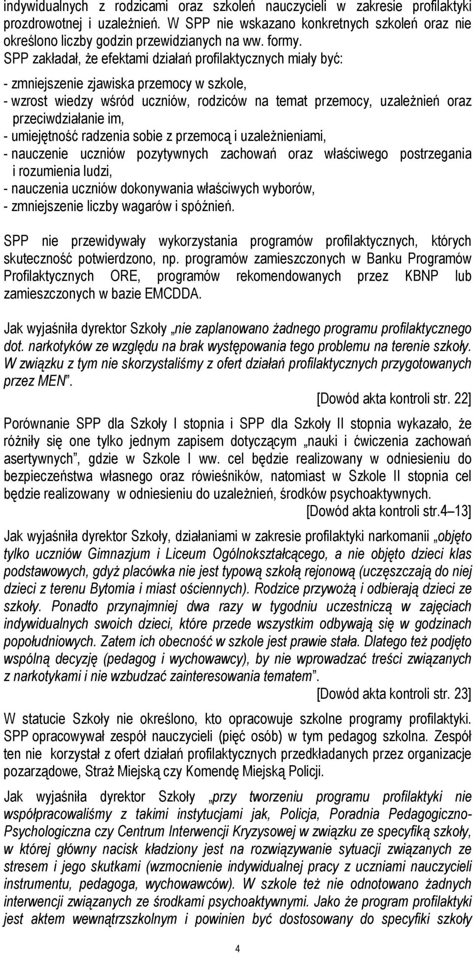 SPP zakładał, Ŝe efektami działań profilaktycznych miały być: - zmniejszenie zjawiska przemocy w szkole, - wzrost wiedzy wśród uczniów, rodziców na temat przemocy, uzaleŝnień oraz przeciwdziałanie