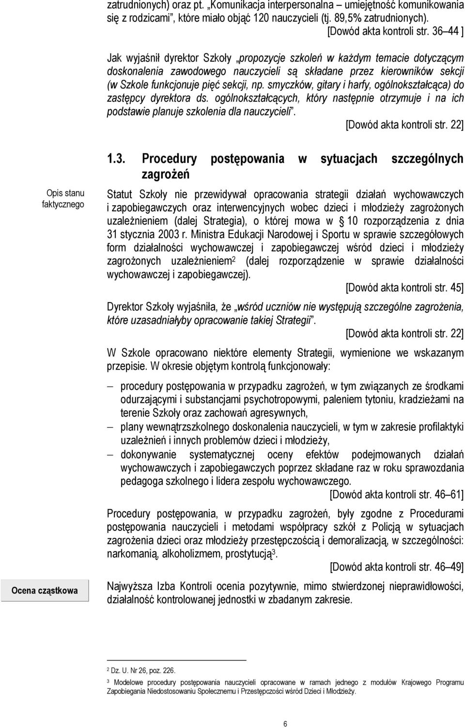 smyczków, gitary i harfy, ogólnokształcąca) do zastępcy dyrektora ds. ogólnokształcących, który następnie otrzymuje i na ich podstawie planuje szkolenia dla nauczycieli. [Dowód akta kontroli str.
