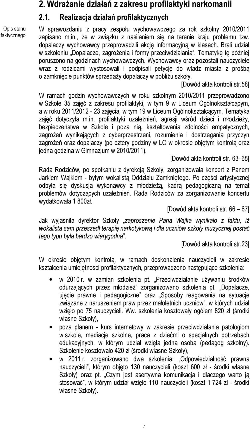 Brali udział w szkoleniu Dopalacze, zagroŝenia i formy przeciwdziałania. Tematykę tę później poruszono na godzinach wychowawczych.