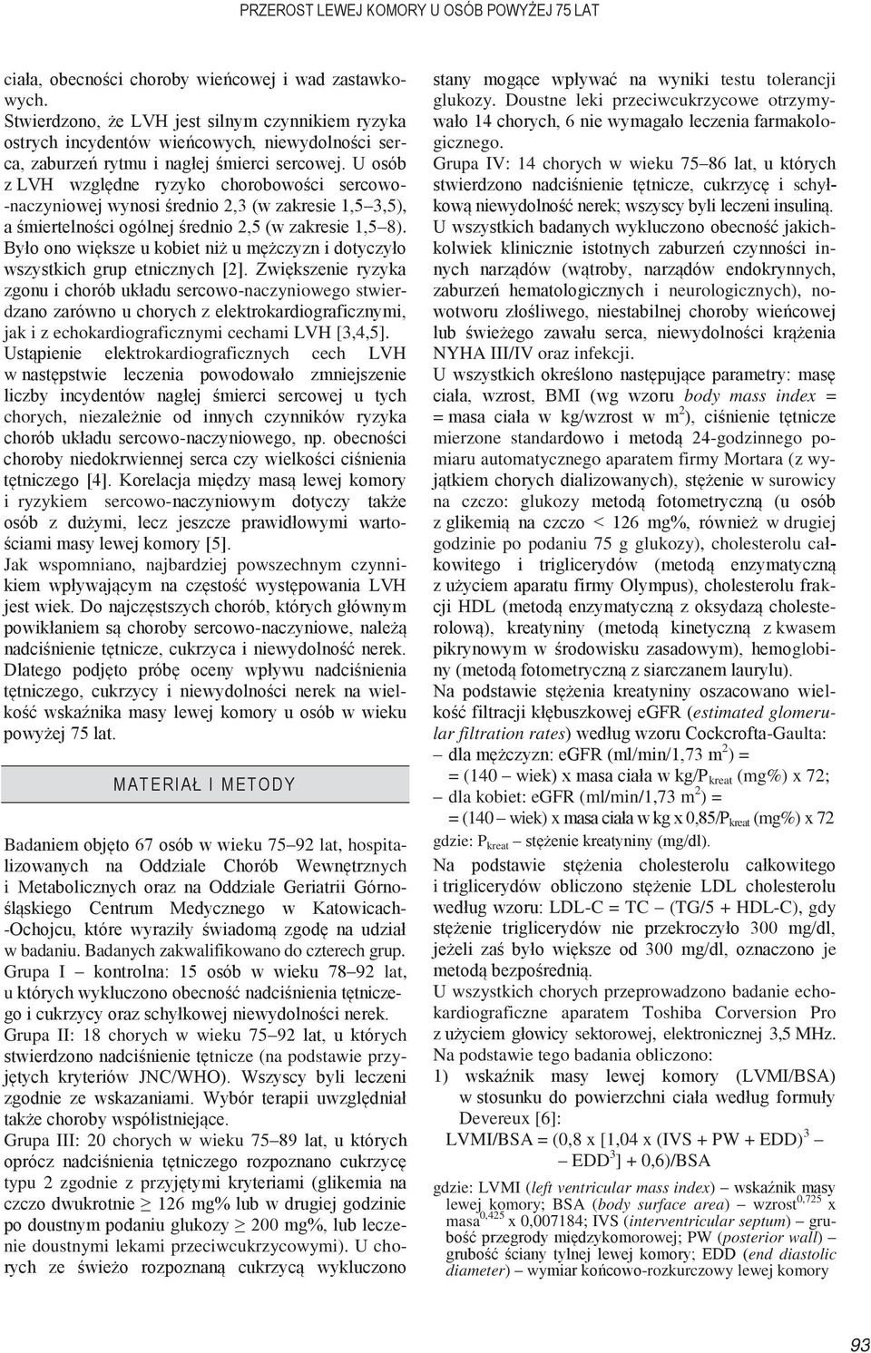U osób z LVH względne ryzyko chorobowości sercowo- -naczyniowej wynosi średnio 2,3 (w zakresie 1,5 3,5), a śmiertelności ogólnej średnio 2,5 (w zakresie 1,5 8).